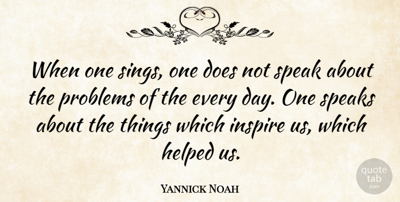 Yannick Noah Quote About Moving, Inspire, Doe: When One Sings One Does...