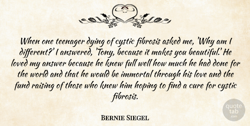 Bernie Siegel Quote About Answer, Asked, Cure, Full, Fund: When One Teenager Dying Of...