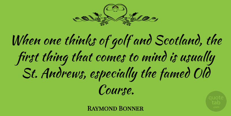 Raymond Bonner Quote About Mind: When One Thinks Of Golf...