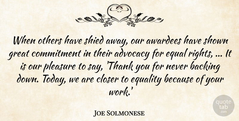 Joe Solmonese Quote About Advocacy, Backing, Closer, Commitment, Equal: When Others Have Shied Away...