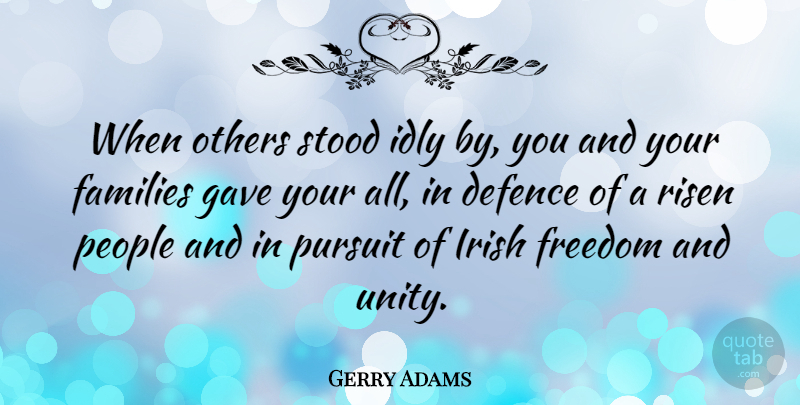Gerry Adams Quote About People, Unity, Pursuit: When Others Stood Idly By...