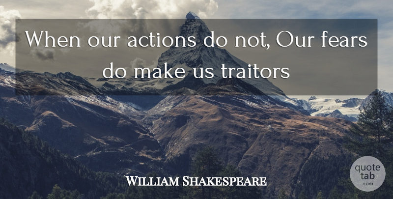 William Shakespeare Quote About Actions, Fears, Traitors: When Our Actions Do Not...