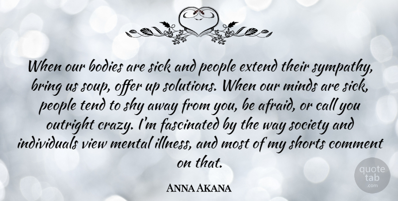 Anna Akana Quote About Bodies, Bring, Call, Comment, Extend: When Our Bodies Are Sick...