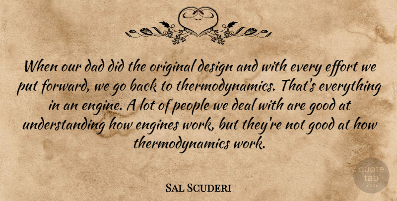 Sal Scuderi Quote About Dad, Deal, Design, Effort, Engines: When Our Dad Did The...