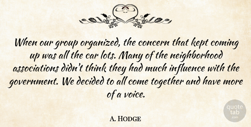 A. Hodge Quote About Car, Coming, Concern, Decided, Group: When Our Group Organized The...