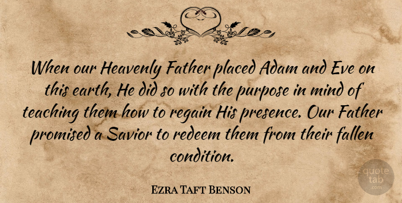 Ezra Taft Benson Quote About Father, Teaching, Mind: When Our Heavenly Father Placed...