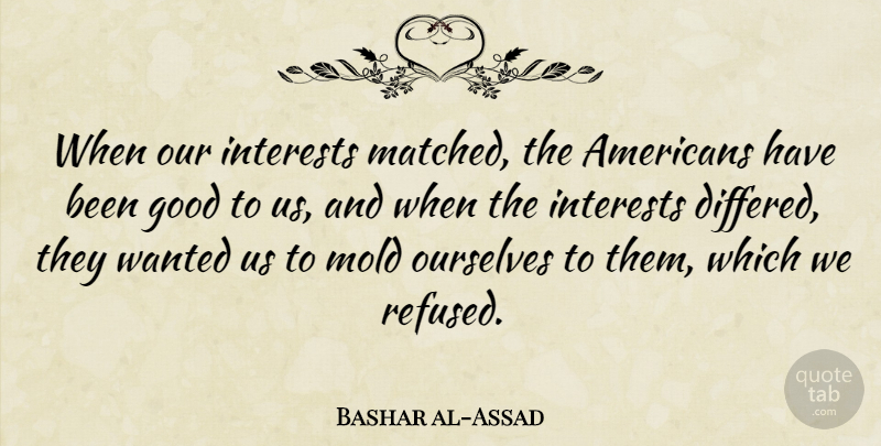 Bashar al-Assad Quote About Mold, Interest, Wanted: When Our Interests Matched The...