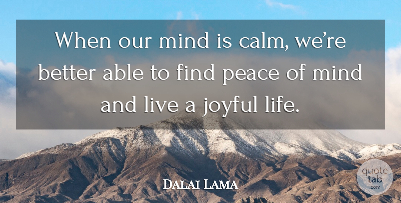 Dalai Lama Quote About Mind, Able, Calm: When Our Mind Is Calm...