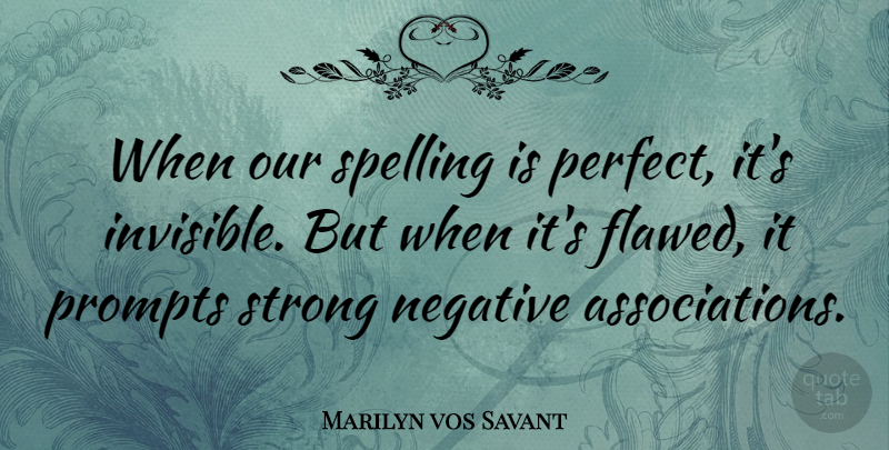 Marilyn vos Savant Quote About Strong, Perfect, Literature: When Our Spelling Is Perfect...