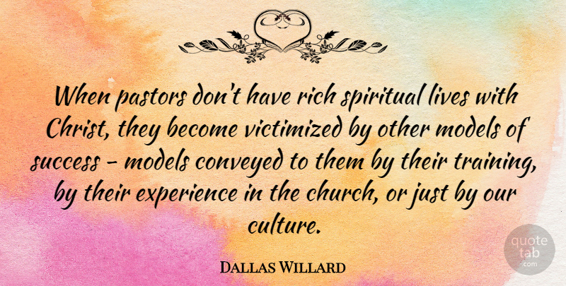 Dallas Willard Quote About Conveyed, Experience, Lives, Models, Pastors: When Pastors Dont Have Rich...