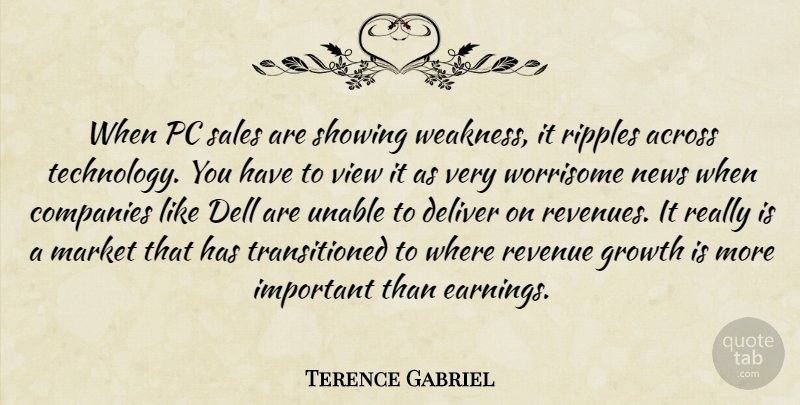 Terence Gabriel Quote About Across, Companies, Deliver, Growth, Market: When Pc Sales Are Showing...