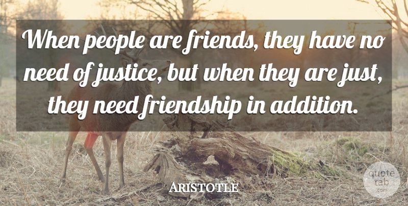 Aristotle Quote About Friendship, Justice, People: When People Are Friends They...