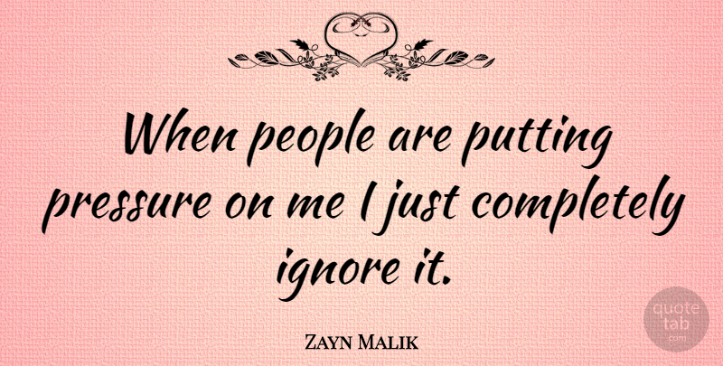 Zayn Malik Quote About People, Pressure: When People Are Putting Pressure...