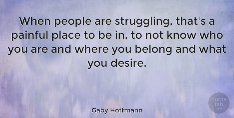 Gaby Hoffmann Quote About Belong, People: When People Are Struggling Thats...