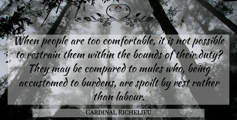 Cardinal Richelieu Quote About People, May, Mules: When People Are Too Comfortable...