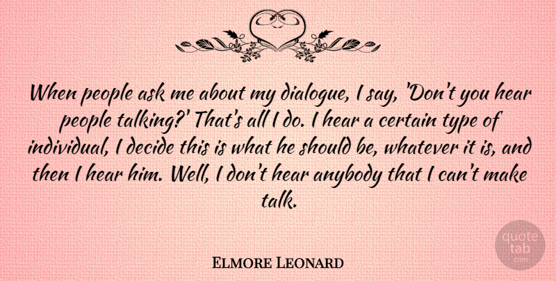 Elmore Leonard Quote About Anybody, Ask, Certain, Decide, Hear: When People Ask Me About...