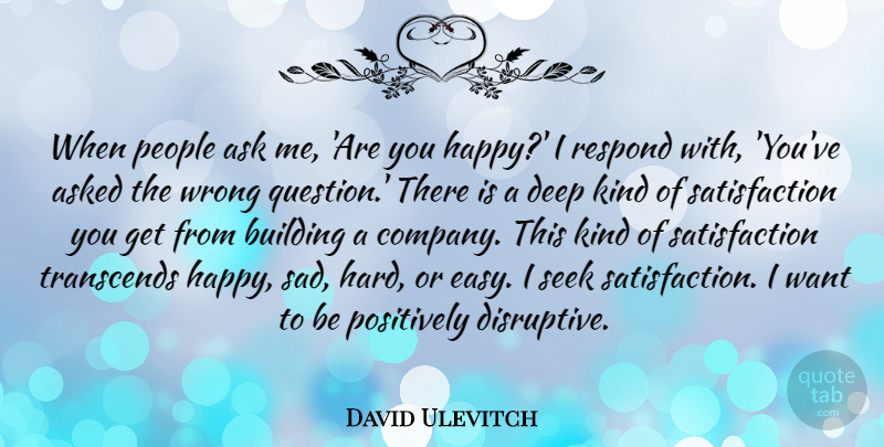 David Ulevitch Quote About Ask, Asked, Building, People, Positively: When People Ask Me Are...