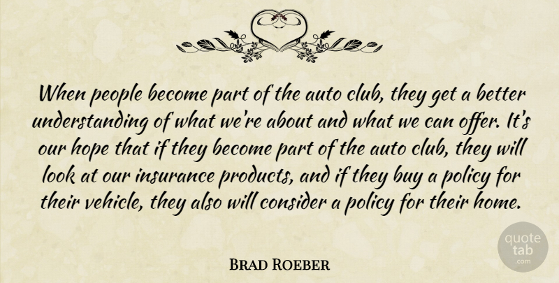 Brad Roeber Quote About Auto, Buy, Consider, Hope, Insurance: When People Become Part Of...