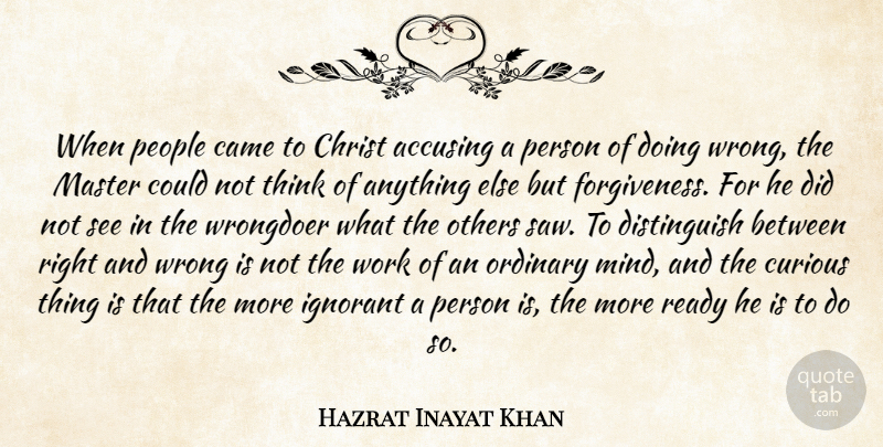 Hazrat Inayat Khan Quote About Thinking, People, Ignorant: When People Came To Christ...