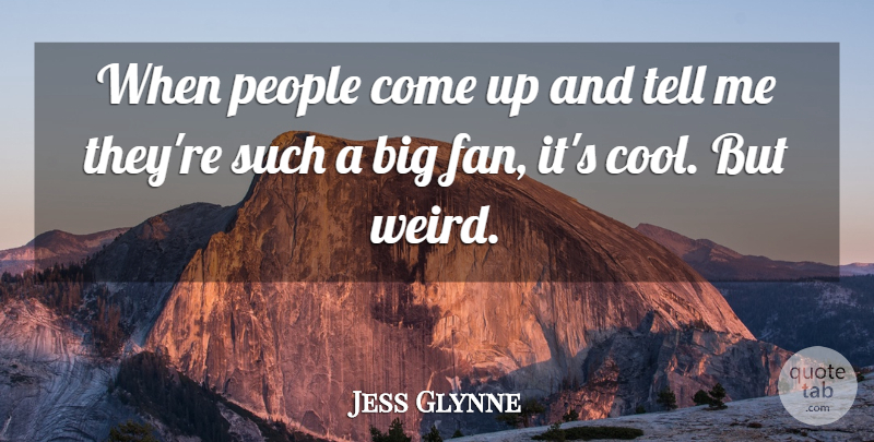 Jess Glynne Quote About Cool, People: When People Come Up And...