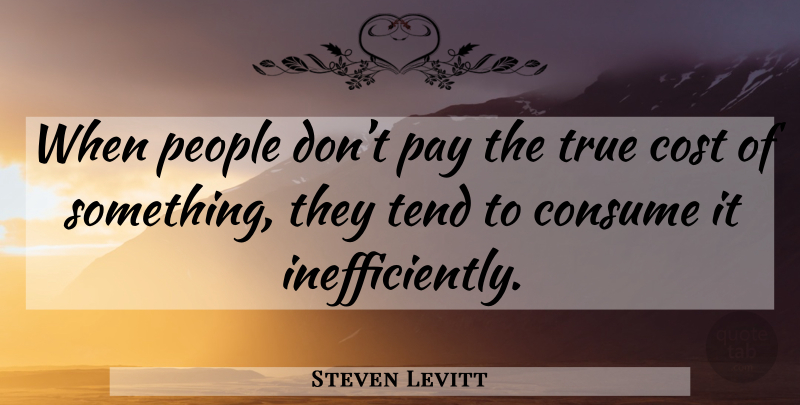 Steven Levitt Quote About People, Cost, Pay: When People Dont Pay The...