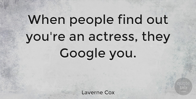 Laverne Cox Quote About Google, People: When People Find Out Youre...
