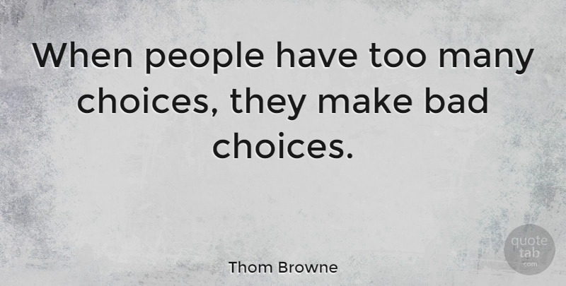 Thom Browne Quote About Bad, People: When People Have Too Many...