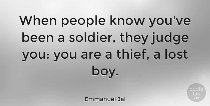 Emmanuel Jal Quote About Boys, People, Judging: When People Know Youve Been...