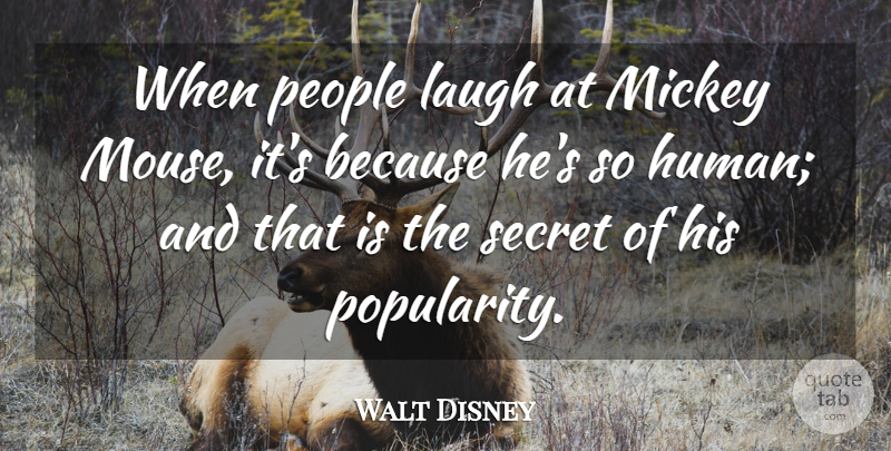 Walt Disney Quote About Laughing, People, Secret: When People Laugh At Mickey...