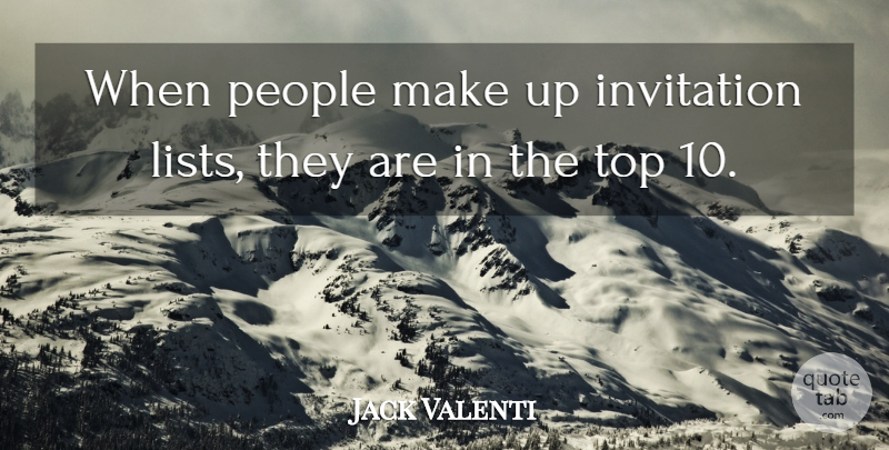 Jack Valenti Quote About Invitation, People, Top: When People Make Up Invitation...