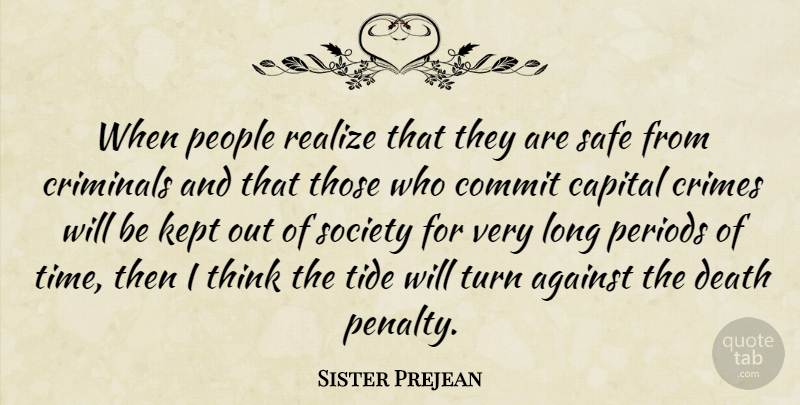 Sister Prejean Quote About Against, Capital, Commit, Crimes, Criminals: When People Realize That They...