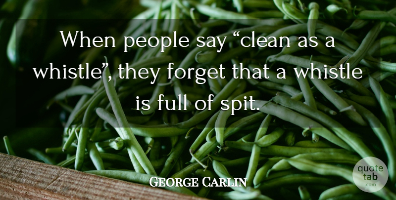 George Carlin Quote About People, Forget, Clean: When People Say Clean As...