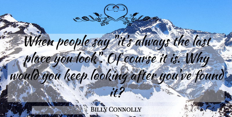Billy Connolly Quote About Funny, Humor, People: When People Say Its Always...