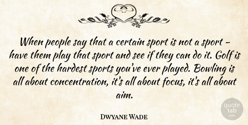 Dwyane Wade Quote About Sports, Golf, Play: When People Say That A...