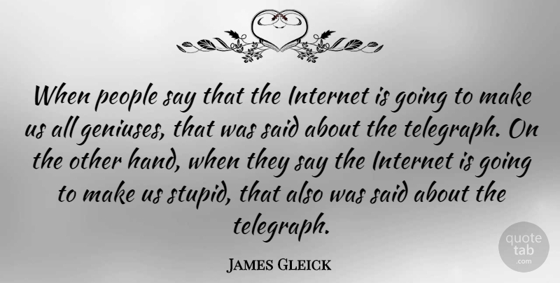 James Gleick Quote About People: When People Say That The...