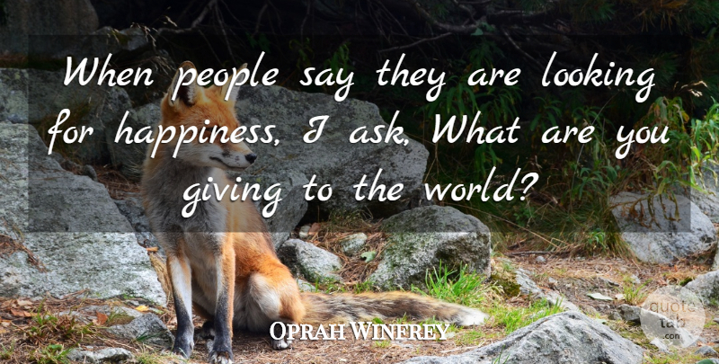 Oprah Winfrey Quote About Happiness, Giving, People: When People Say They Are...