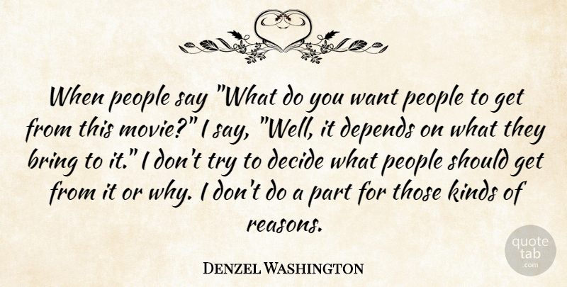 Denzel Washington Quote About People, Trying, Want: When People Say What Do...