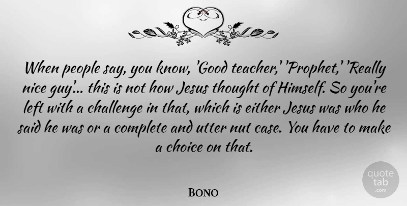 Bono Quote About Teacher, Jesus, Nice: When People Say You Know...