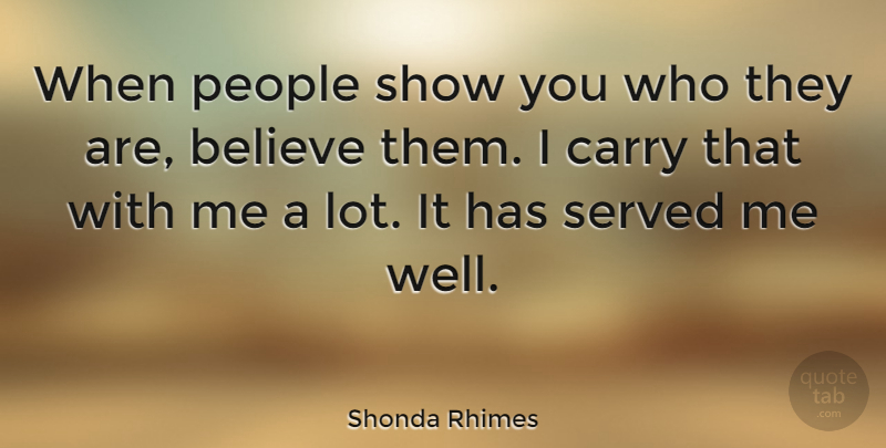 Shonda Rhimes Quote About Believe, People, Shows: When People Show You Who...