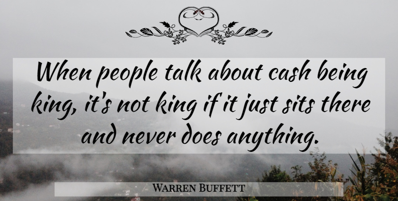 Warren Buffett Quote About Kings, People, Doe: When People Talk About Cash...