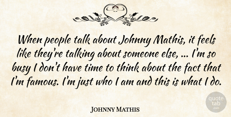 Johnny Mathis Quote About Busy, Fact, Feels, Johnny, People: When People Talk About Johnny...
