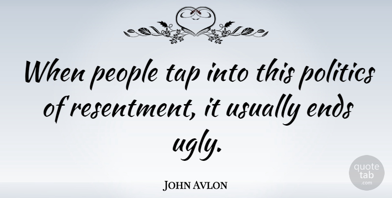 John Avlon Quote About People, Ugly, Resentment: When People Tap Into This...
