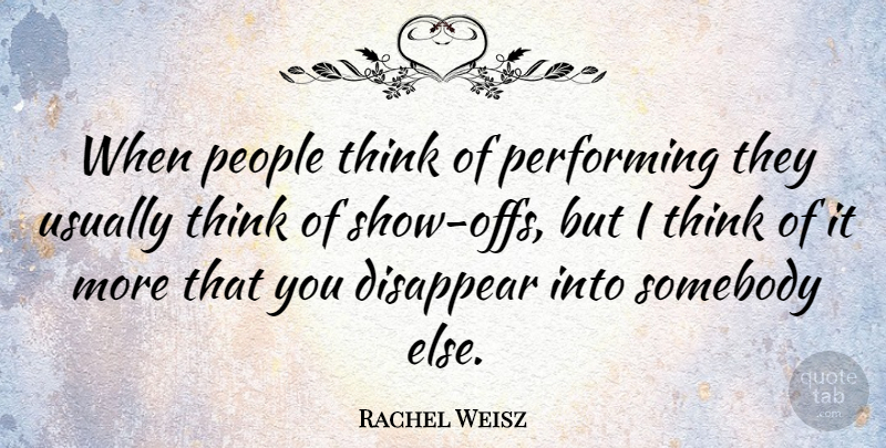 Rachel Weisz Quote About People, Somebody: When People Think Of Performing...