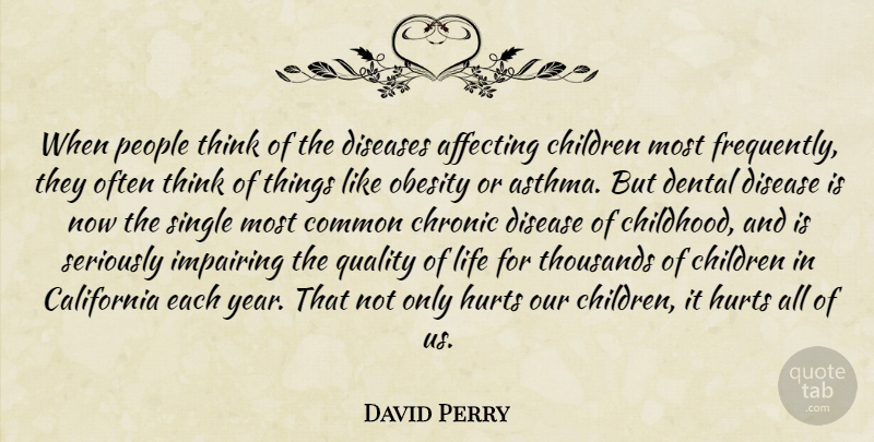 David Perry Quote About Affecting, California, Children, Chronic, Common: When People Think Of The...