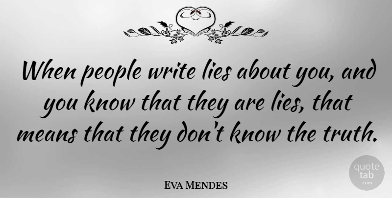 Eva Mendes Quote About Lying, Mean, Writing: When People Write Lies About...
