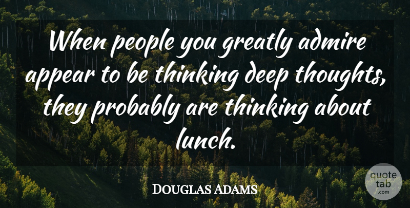 Douglas Adams Quote About Thinking, Lunch, People: When People You Greatly Admire...