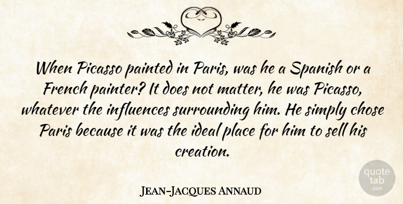 Jean-Jacques Annaud Quote About Paris, Doe, Matter: When Picasso Painted In Paris...
