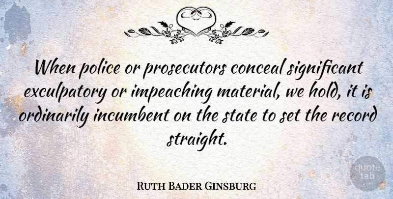 Ruth Bader Ginsburg Quote About Police, Records, Significant: When Police Or Prosecutors Conceal...