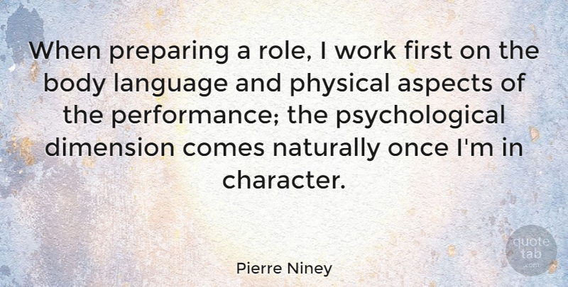 Pierre Niney Quote About Aspects, Body, Dimension, Naturally, Physical: When Preparing A Role I...