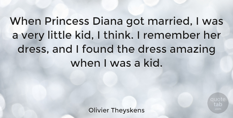 Olivier Theyskens Quote About Princess, Kids, Thinking: When Princess Diana Got Married...